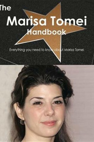 Cover of The Marisa Tomei Handbook - Everything You Need to Know about Marisa Tomei