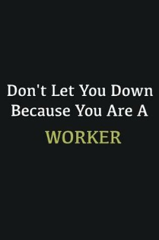 Cover of Don't let you down because you are a Worker