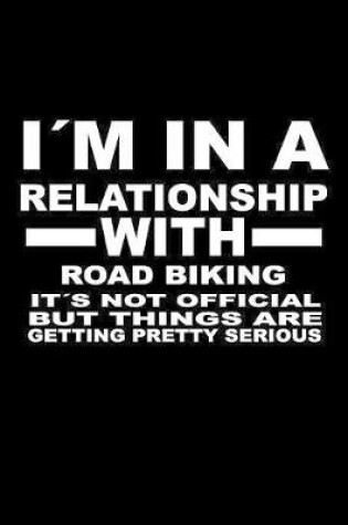 Cover of I'm In A Relationship with ROAD-BIKING It's not Official But Things Are Getting Pretty Serious