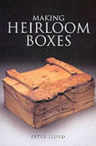 Cover of Making Heirloom Boxes