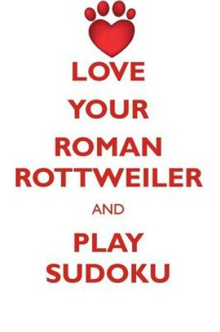 Cover of LOVE YOUR ROMAN ROTTWEILER AND PLAY SUDOKU ROMAN ROTTWEILER SUDOKU LEVEL 1 of 15