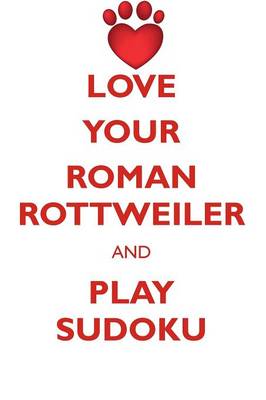 Book cover for LOVE YOUR ROMAN ROTTWEILER AND PLAY SUDOKU ROMAN ROTTWEILER SUDOKU LEVEL 1 of 15