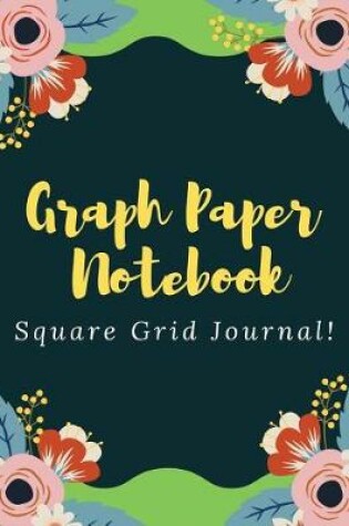 Cover of Graph Paper Notebook Square Grid Journal