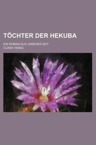 Cover of Tochter Der Hekuba; Ein Roman Aus Unserer Zeit