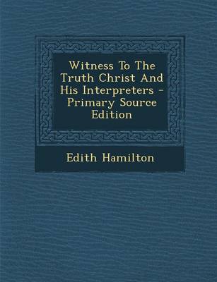 Book cover for Witness to the Truth Christ and His Interpreters - Primary Source Edition