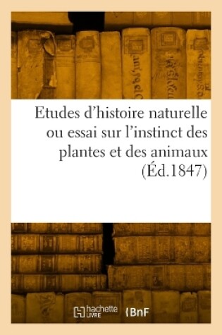 Cover of Etudes d'histoire naturelle ou essai sur l'instinct des plantes et des animaux
