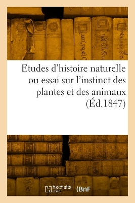 Book cover for Etudes d'histoire naturelle ou essai sur l'instinct des plantes et des animaux