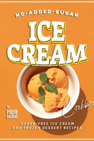 Cover of No-Added-Sugar Ice Cream Cookbook