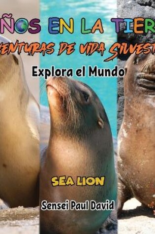 Cover of Niños en la Tierra Aventuras de vida Silvestre - Explora el Mundo Sea Lion - Ecuador