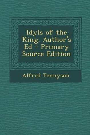 Cover of Idyls of the King. Author's Ed - Primary Source Edition