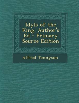 Book cover for Idyls of the King. Author's Ed - Primary Source Edition