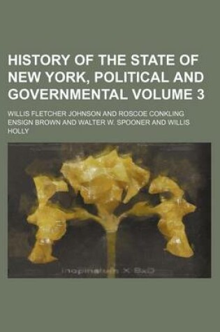 Cover of History of the State of New York, Political and Governmental Volume 3