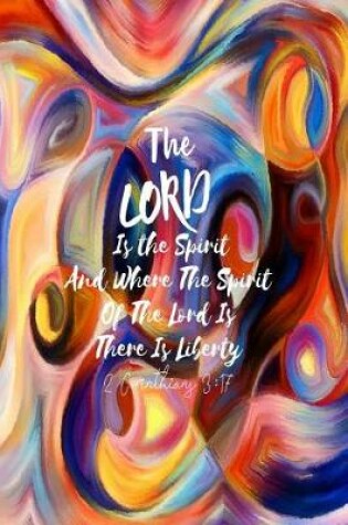 Cover of The Lord Is the Spirit and Where the Spirit of the Lord Is, There Is Liberty