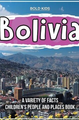 Cover of Bolivia A Variety Of Facts Children's People And Places Book