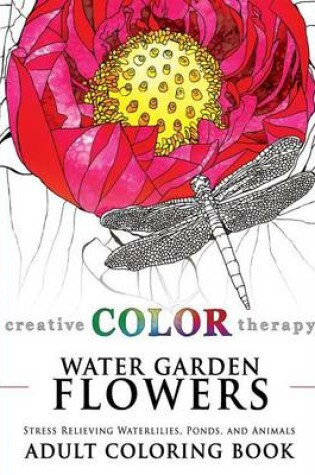 Cover of Water Garden Flowers: Stress Relieving Waterlilies, Ponds, and Animals Adult Coloring Book