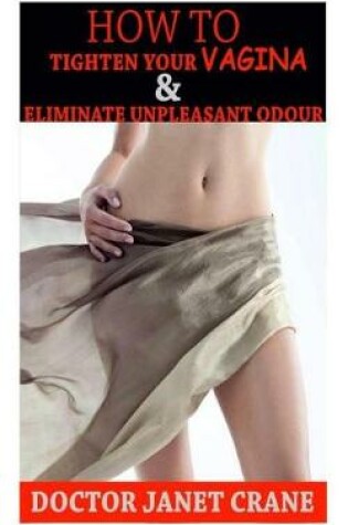 Cover of How to Tighten Your Vagina and Eliminate Unpleasant Odour