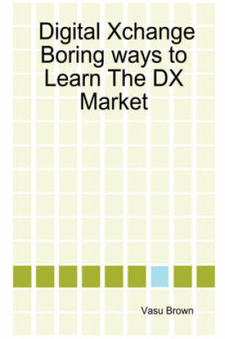 Cover of Digital Xchange - Boring Ways to Learn The DX Market