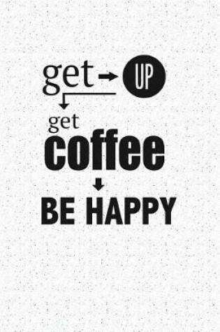 Cover of Get Up Get Coffee Be Happy