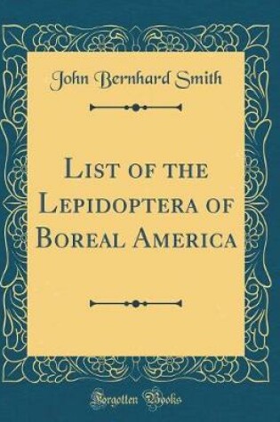 Cover of List of the Lepidoptera of Boreal America (Classic Reprint)