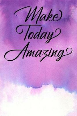 Cover of Inspirational Quote Journal - Make Today Amazing