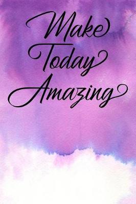 Book cover for Inspirational Quote Journal - Make Today Amazing