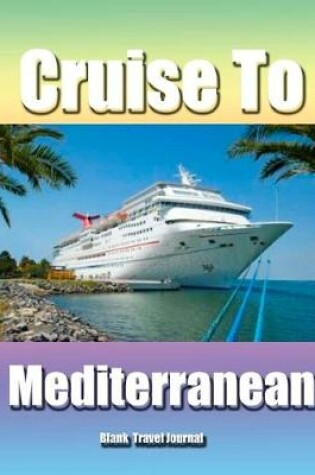Cover of Cruise to The Mediterranean/Blank Page Personalized Journal/Diary/Notebook/ Glo