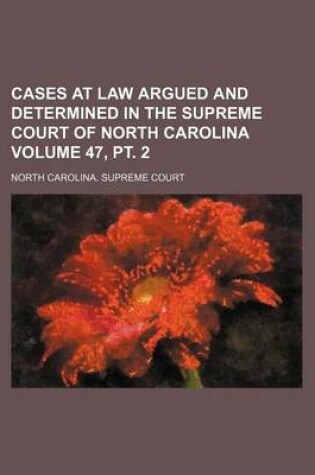 Cover of Cases at Law Argued and Determined in the Supreme Court of North Carolina Volume 47, PT. 2