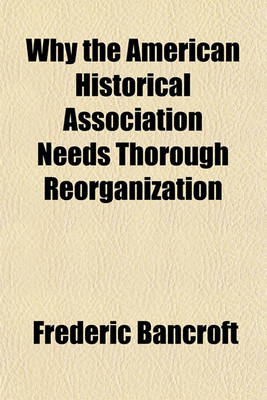 Book cover for Why the American Historical Association Needs Thorough Reorganization Volume 1