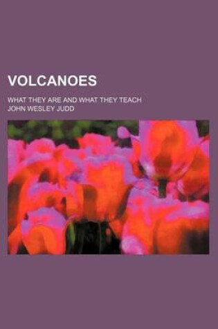 Cover of Volcanoes; What They Are and What They Teach