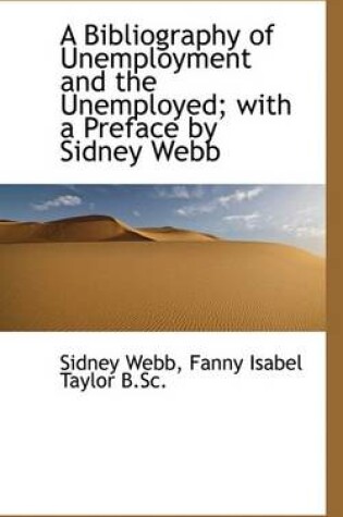 Cover of A Bibliography of Unemployment and the Unemployed; With a Preface by Sidney Webb