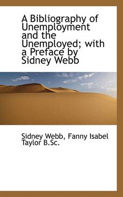 Book cover for A Bibliography of Unemployment and the Unemployed; With a Preface by Sidney Webb