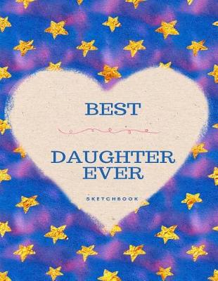 Book cover for Best Daughter Ever Sketchbook