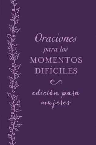 Cover of Oraciones Para Los Momentos Dificiles, Edicion Para Mujeres