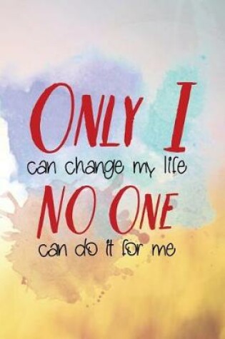 Cover of Only I Can Change My Life No One Can Do It for Me