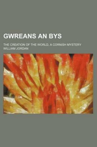 Cover of Gwreans an Bys; The Creation of the World, a Cornish Mystery