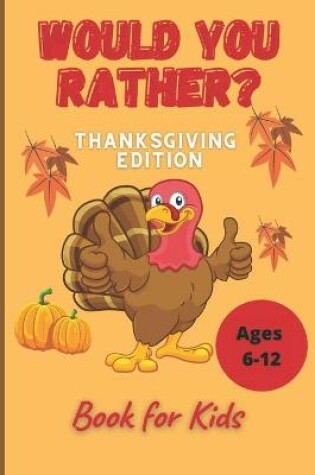 Cover of Would You Rather Thanksgiving Book for Kids Ages 6-12