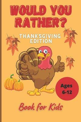 Book cover for Would You Rather Thanksgiving Book for Kids Ages 6-12