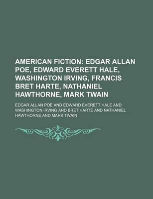 Book cover for American Fiction; Edgar Allan Poe, Edward Everett Hale, Washington Irving, Francis Bret Harte, Nathaniel Hawthorne, Mark Twain