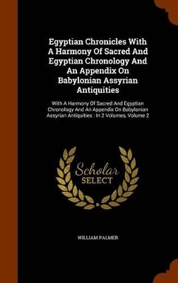 Book cover for Egyptian Chronicles with a Harmony of Sacred and Egyptian Chronology and an Appendix on Babylonian Assyrian Antiquities