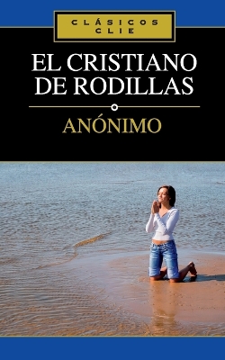 Book cover for El Cristiano de Rodillas
