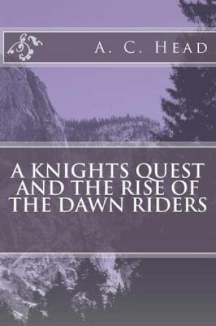 Cover of A Knights Quest And The Rise Of The Dawn Riders
