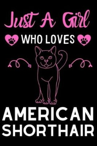Cover of Just a girl who loves American shorthair