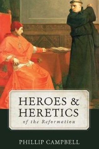 Cover of Heroes and Heretics of the Reformation