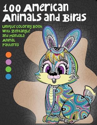 Book cover for 100 American Animals and Birds - Unique Coloring Book with Zentangle and Mandala Animal Patterns