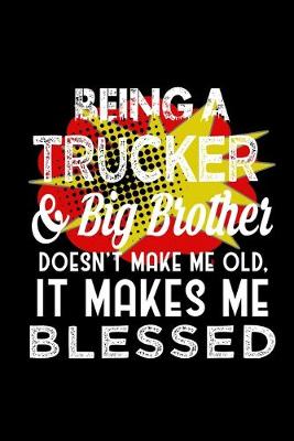 Book cover for Being a trucker & big brother doesn't make me old, it makes me blessed