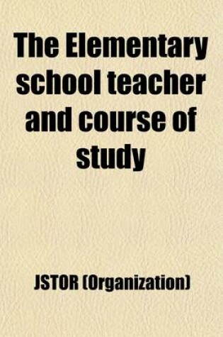 Cover of The Elementary School Teacher and Course of Study Volume 2