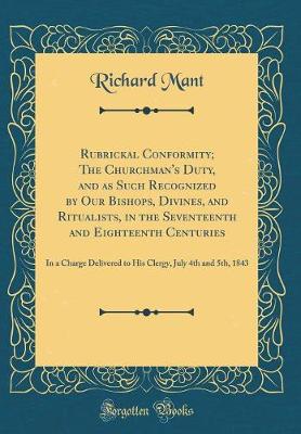 Book cover for Rubrickal Conformity; The Churchman's Duty, and as Such Recognized by Our Bishops, Divines, and Ritualists, in the Seventeenth and Eighteenth Centuries