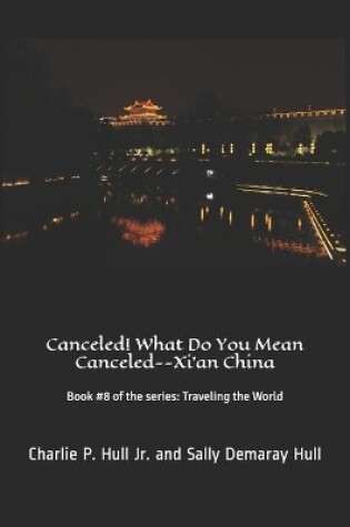 Cover of Canceled! What Do You Mean Canceled--Xi'an China
