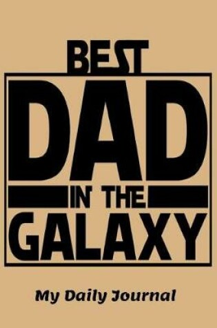 Cover of Best Dad in the Galaxy My Daily Journal