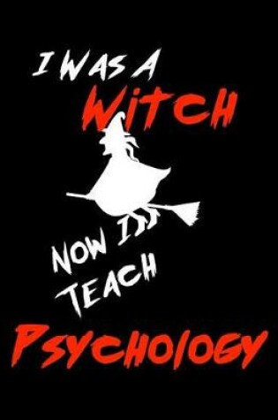 Cover of I Was A Witch Now I Teach Psychology